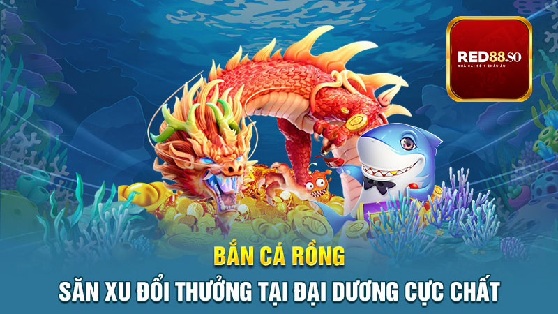 Chiến thuật chơi Bắn cá rồng từ cao thủ